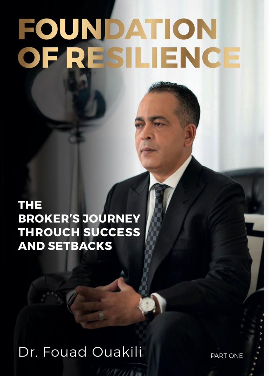 Foundation of Resilience - The Broker's Journey Through Success and Setbacks by Dr. Fouad Ouakili